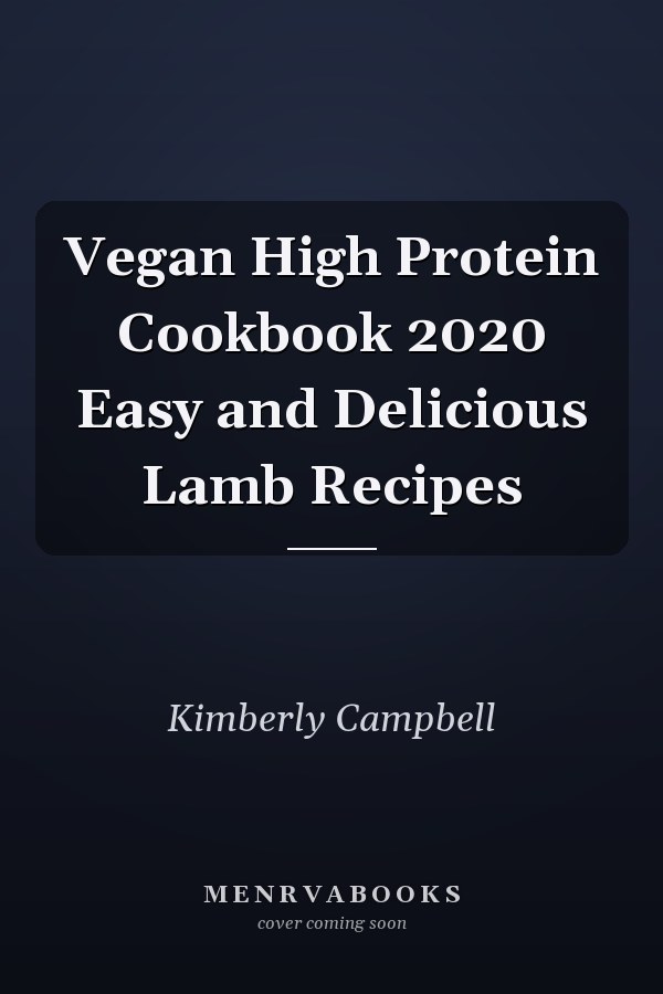 Vegan High Protein Cookbook 2020 Easy and Delicious Lamb Recipes