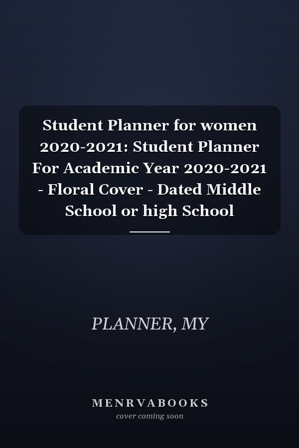 Student Planner for women 2020-2021: Student Planner For Academic Year 2020-2021 - Floral Cover - Dated Middle School or high School