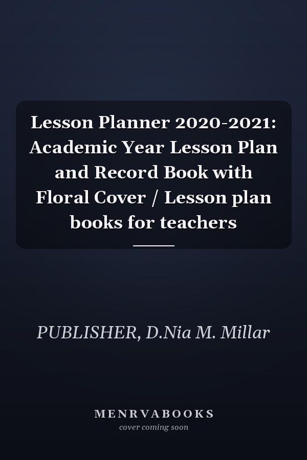 Lesson Planner 2020-2021: Academic Year Lesson Plan and Record Book with Floral Cover / Lesson plan books for teachers