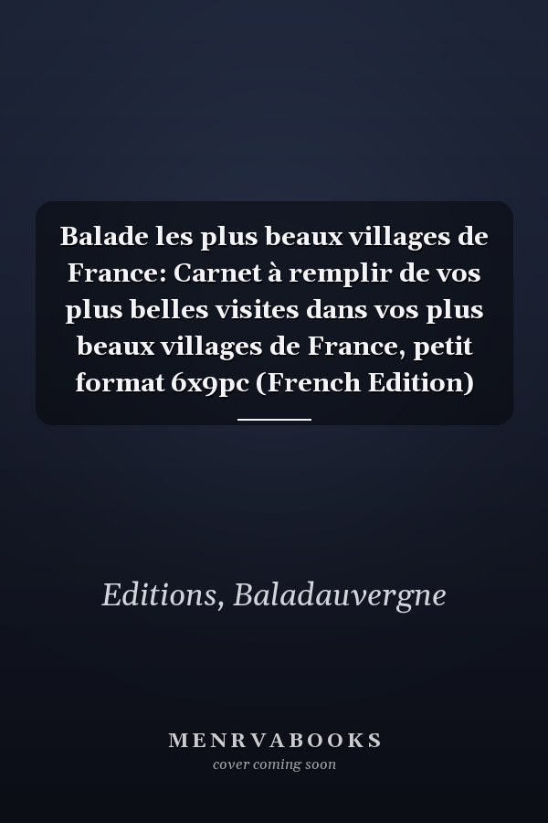 Balade les plus beaux villages de France: Carnet à remplir de vos plus belles visites dans vos plus beaux villages de France, petit format 6x9pc (French Edition)