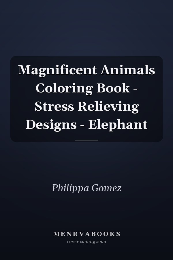 Magnificent Animals Coloring Book - Stress Relieving Designs - Elephant