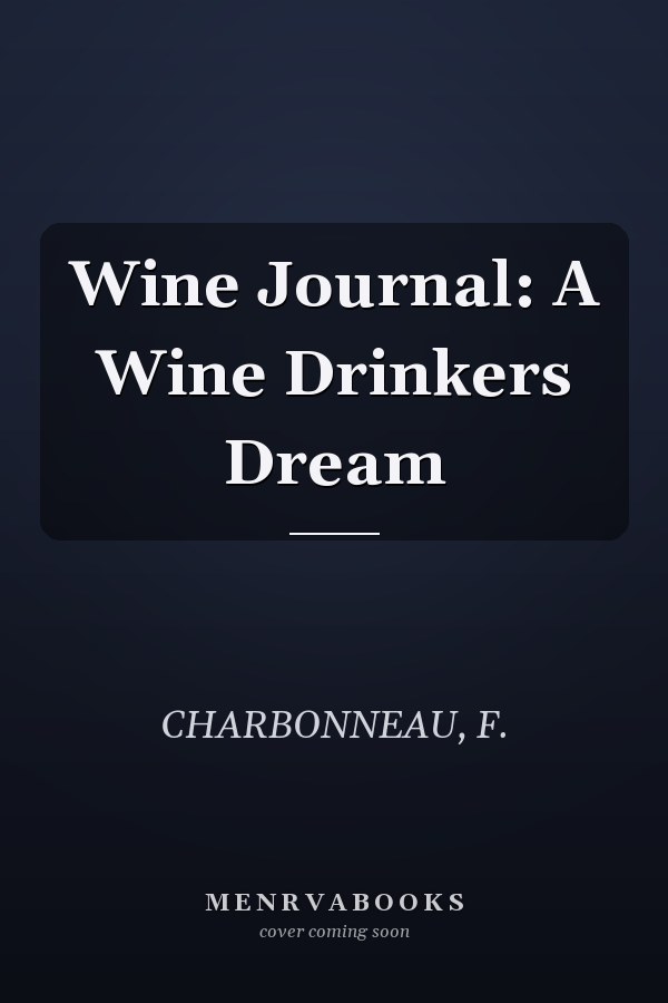 Wine Journal: A Wine Drinkers Dream