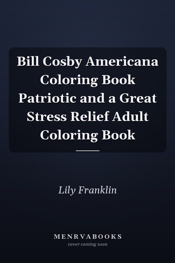 Bill Cosby Americana Coloring Book Patriotic and a Great Stress Relief Adult Coloring Book