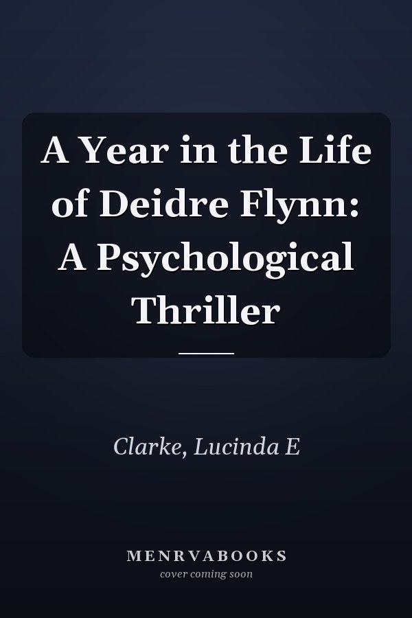 A Year in the Life of Deidre Flynn: A Psychological Thriller
