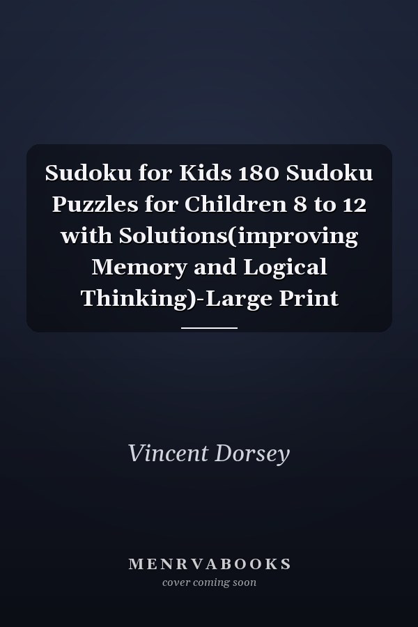 Sudoku for Kids 180 Sudoku Puzzles for Children 8 to 12 with Solutions(improving Memory and Logical Thinking)-Large Print