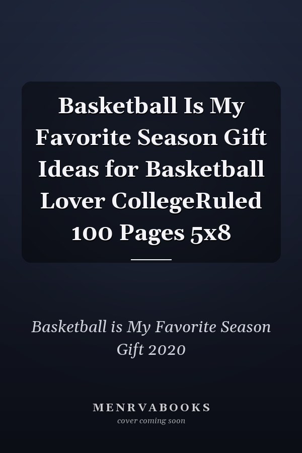 Basketball Is My Favorite Season Gift Ideas for Basketball Lover CollegeRuled 100 Pages 5x8