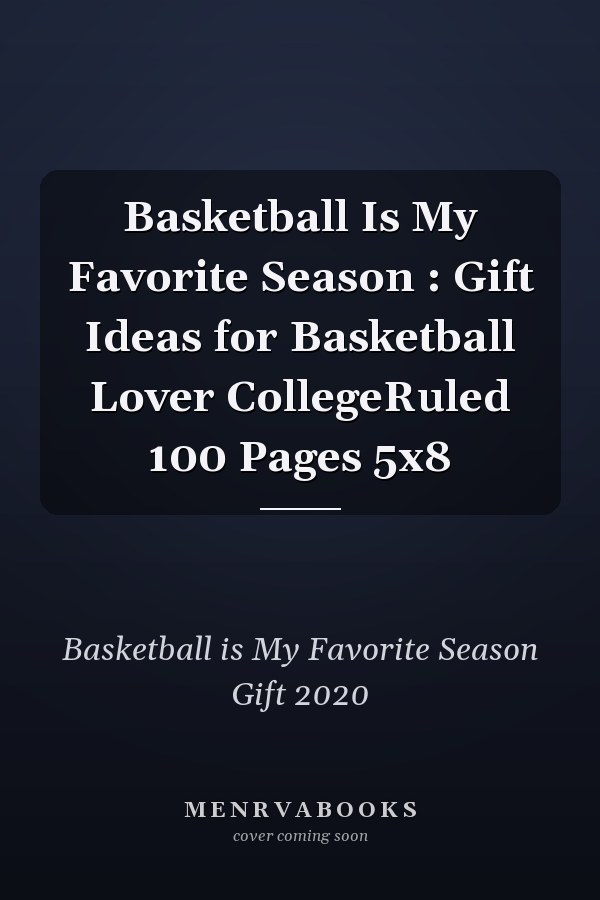 Basketball Is My Favorite Season : Gift Ideas for Basketball Lover CollegeRuled 100 Pages 5x8