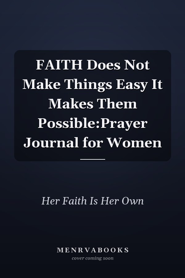 FAITH Does Not Make Things Easy It Makes Them Possible:Prayer Journal for Women
