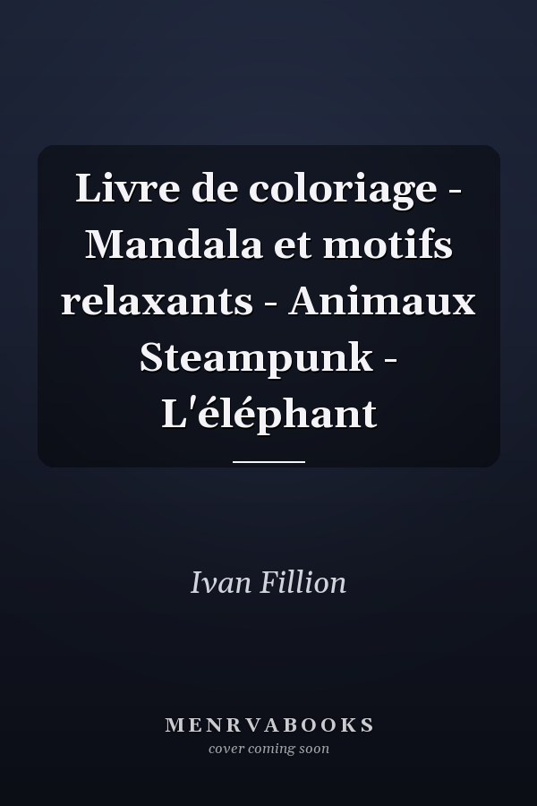 Livre de coloriage - Mandala et motifs relaxants - Animaux Steampunk - L'éléphant