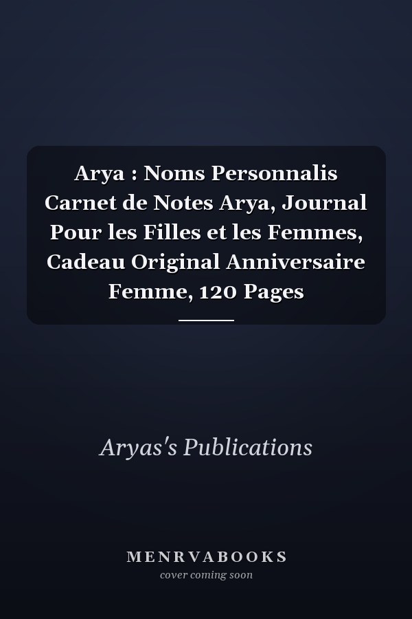 Arya : Noms Personnalis Carnet de Notes Arya, Journal Pour les Filles et les Femmes, Cadeau Original Anniversaire Femme, 120 Pages