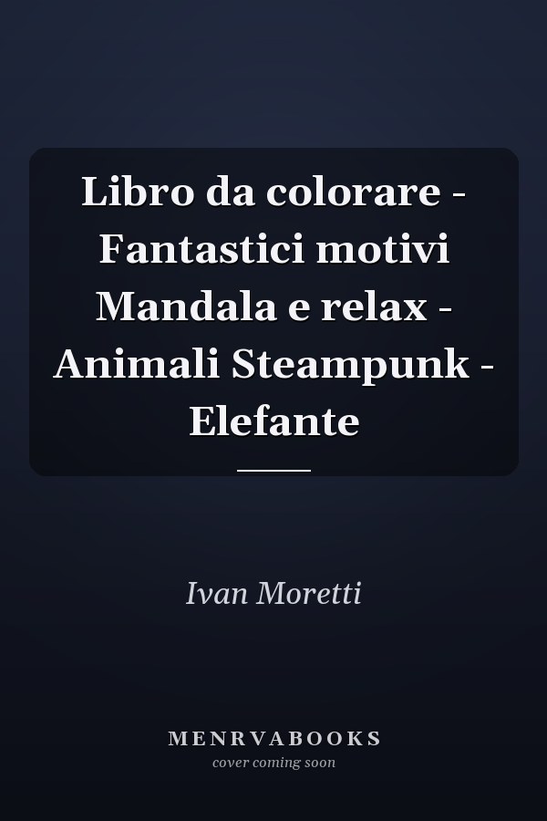 Libro da colorare - Fantastici motivi Mandala e relax - Animali Steampunk - Elefante