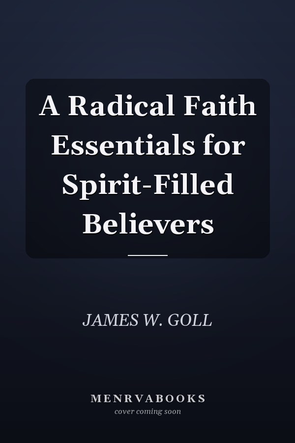 A Radical Faith Essentials for Spirit-Filled Believers