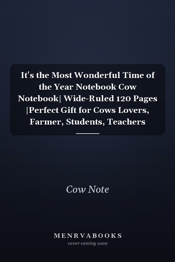 It's the Most Wonderful Time of the Year Notebook Cow Notebook| Wide-Ruled 120 Pages |Perfect Gift for Cows Lovers, Farmer, Students, Teachers