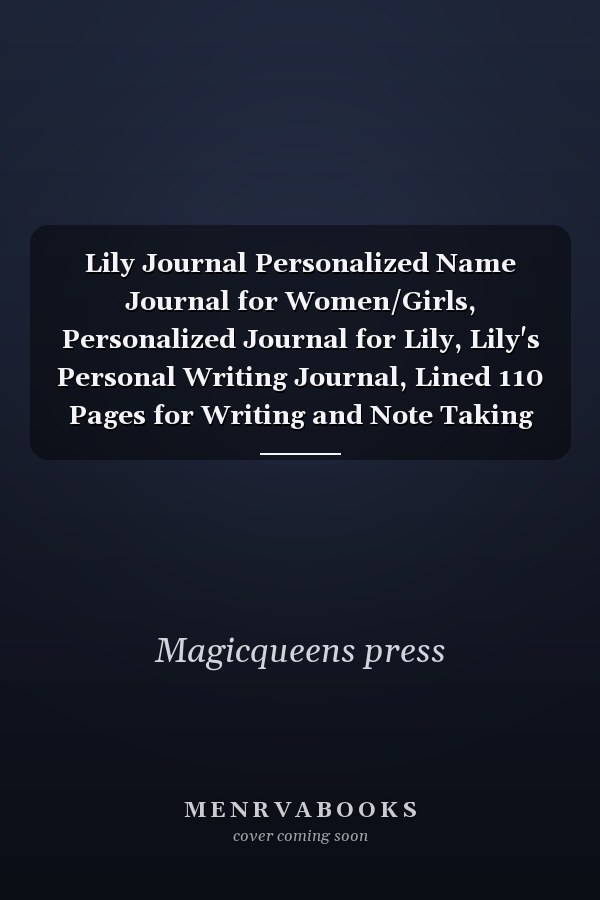 Lily Journal Personalized Name Journal for Women/Girls, Personalized Journal for Lily, Lily's Personal Writing Journal, Lined 110 Pages for Writing and Note Taking