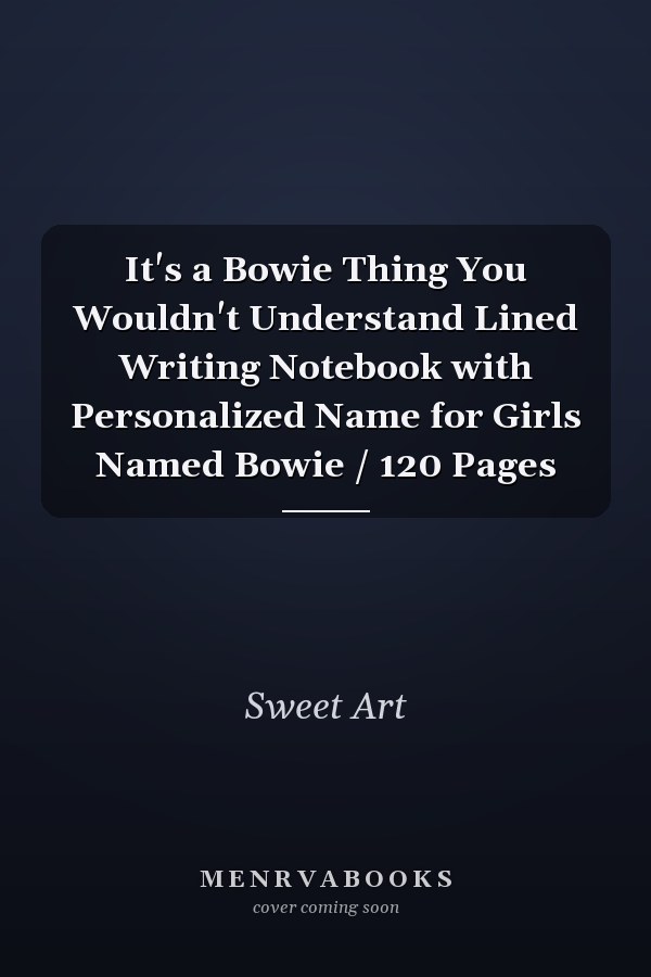 It's a Bowie Thing You Wouldn't Understand Lined Writing Notebook with Personalized Name for Girls Named Bowie / 120 Pages