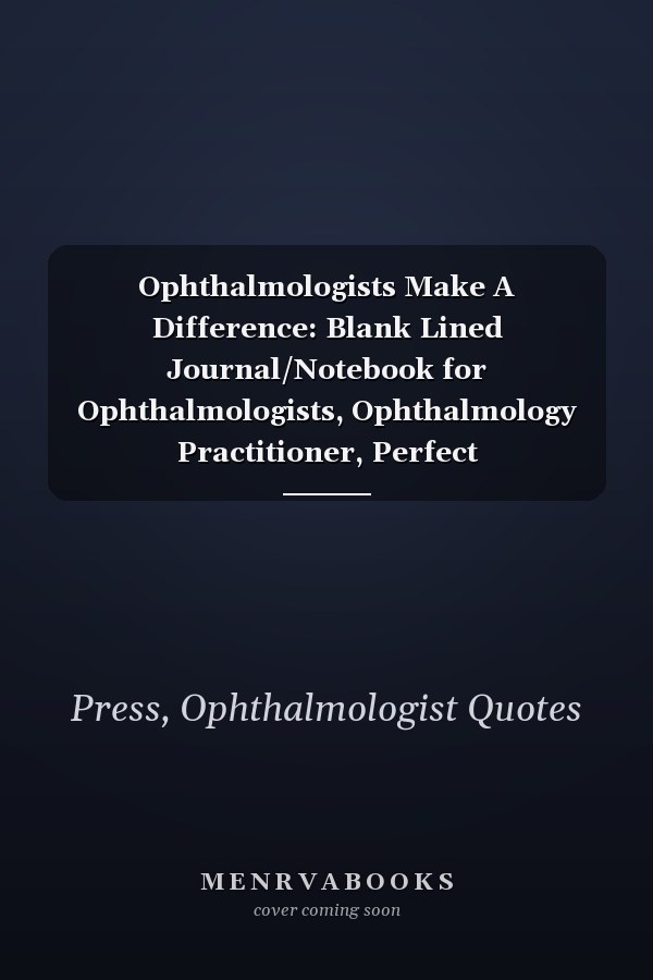 Ophthalmologists Make A Difference: Blank Lined Journal/Notebook for Ophthalmologists, Ophthalmology Practitioner, Perfect Ophthalmologist Gifts