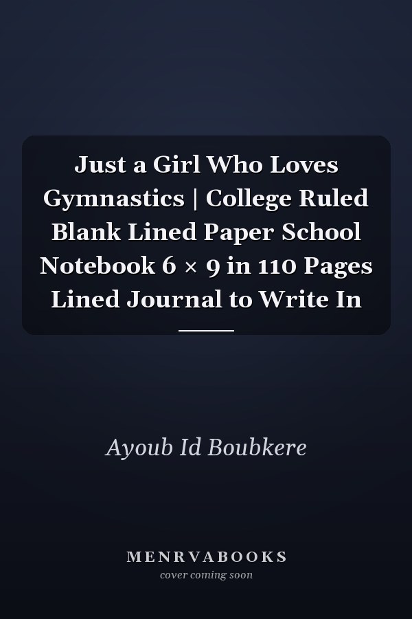 Just a Girl Who Loves Gymnastics | College Ruled Blank Lined Paper School Notebook 6 × 9 in 110 Pages Lined Journal to Write In