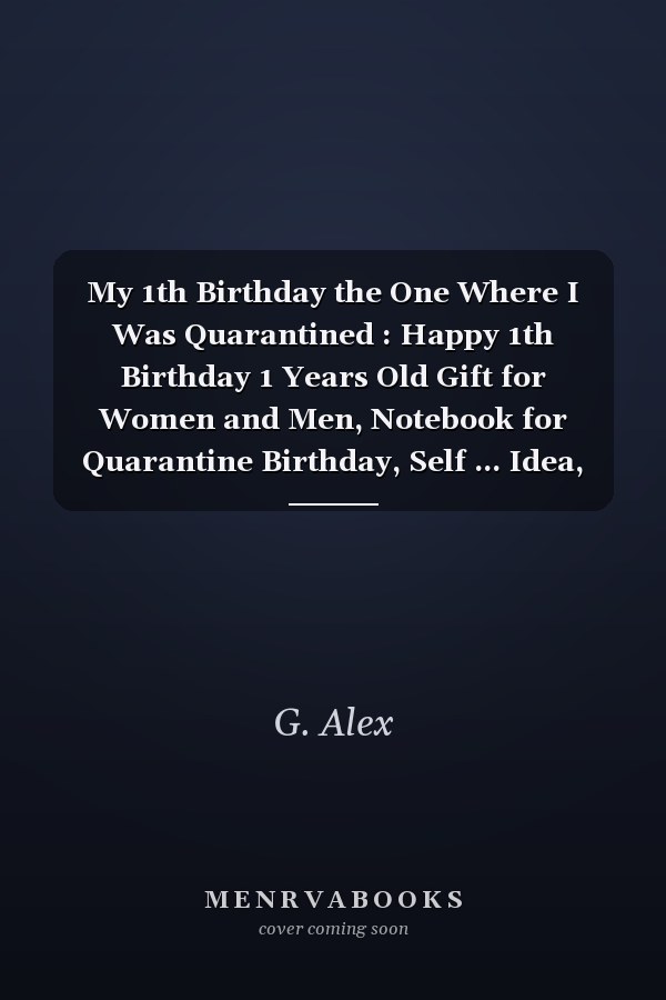 My 1th Birthday the One Where I Was Quarantined : Happy 1th Birthday 1 Years Old Gift for Women and Men, Notebook for Quarantine Birthday, Self ... Idea, Funny Card Alternative, 6*9 120 Pages