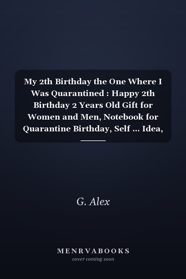 My 2th Birthday the One Where I Was Quarantined : Happy 2th Birthday 2 Years Old Gift for Women and Men, Notebook for Quarantine Birthday, Self ... Idea, Funny Card Alternative, 6*9 120 Pages
