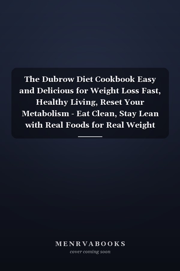 The Dubrow Diet Cookbook Easy and Delicious for Weight Loss Fast, Healthy Living, Reset Your Metabolism - Eat Clean, Stay Lean with Real Foods for Real Weight Loss