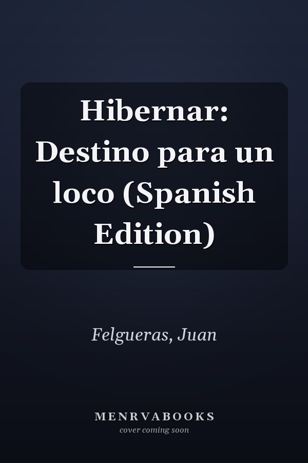 Hibernar: Destino para un loco (Spanish Edition)