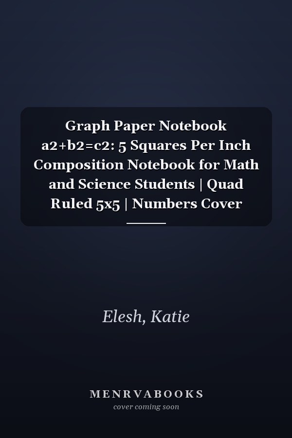 Graph Paper Notebook a2+b2=c2: 5 Squares Per Inch Composition Notebook for Math and Science Students | Quad Ruled 5x5 | Numbers Cover