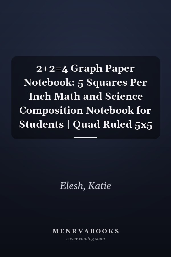 2+2=4 Graph Paper Notebook: 5 Squares Per Inch Math and Science Composition Notebook for Students | Quad Ruled 5x5