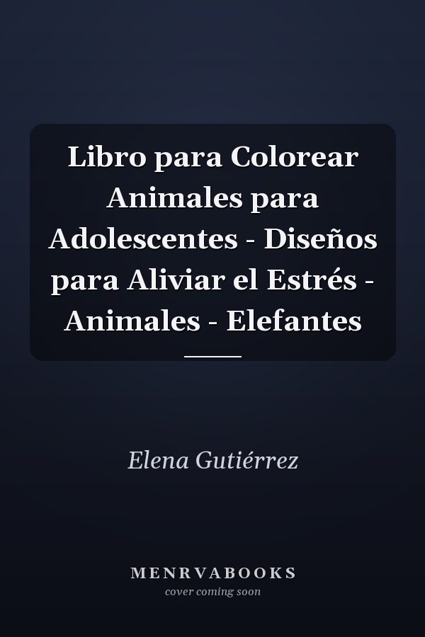 Libro para Colorear Animales para Adolescentes - Diseños para Aliviar el Estrés - Animales - Elefantes