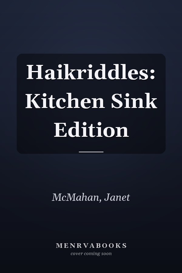 Haikriddles: Kitchen Sink Edition