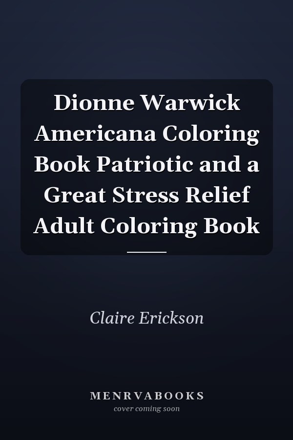 Dionne Warwick Americana Coloring Book Patriotic and a Great Stress Relief Adult Coloring Book