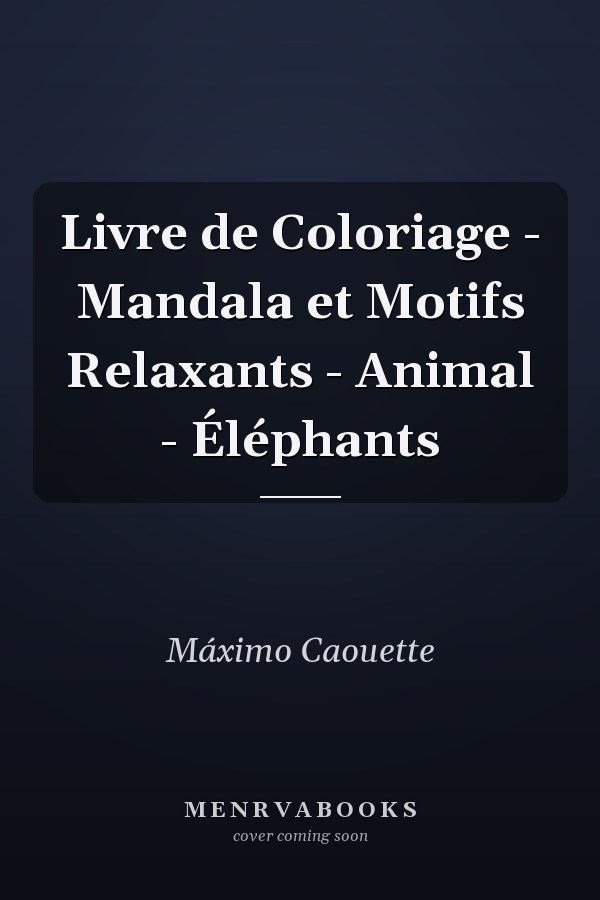 Livre de Coloriage - Mandala et Motifs Relaxants - Animal - Éléphants