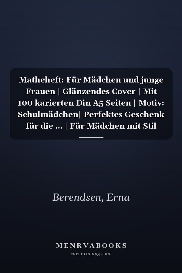 Matheheft: Für Mädchen und junge Frauen | Glänzendes Cover | Mit 100 karierten Din A5 Seiten | Motiv: Schulmädchen| Perfektes Geschenk für die ... | Für Mädchen mit Stil (German Edition)