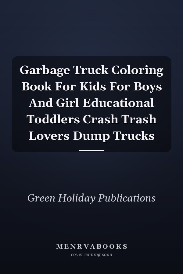 Garbage Truck Coloring Book For Kids For Boys And Girl Educational Toddlers Crash Trash Lovers Dump Trucks