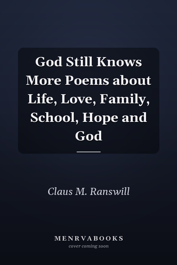 God Still Knows More Poems about Life, Love, Family, School, Hope and God