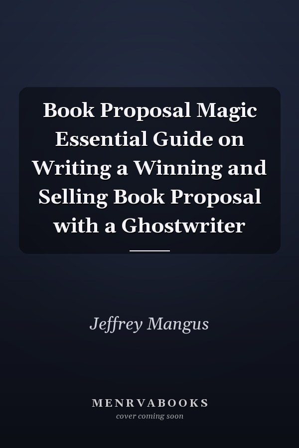 Book Proposal Magic Essential Guide on Writing a Winning and Selling Book Proposal with a Ghostwriter