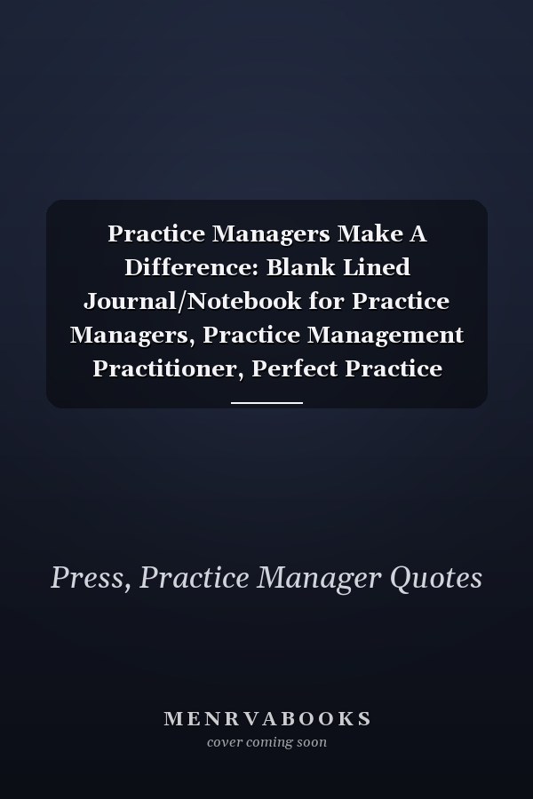 Practice Managers Make A Difference: Blank Lined Journal/Notebook for Practice Managers, Practice Management Practitioner, Perfect Practice Manager Gifts