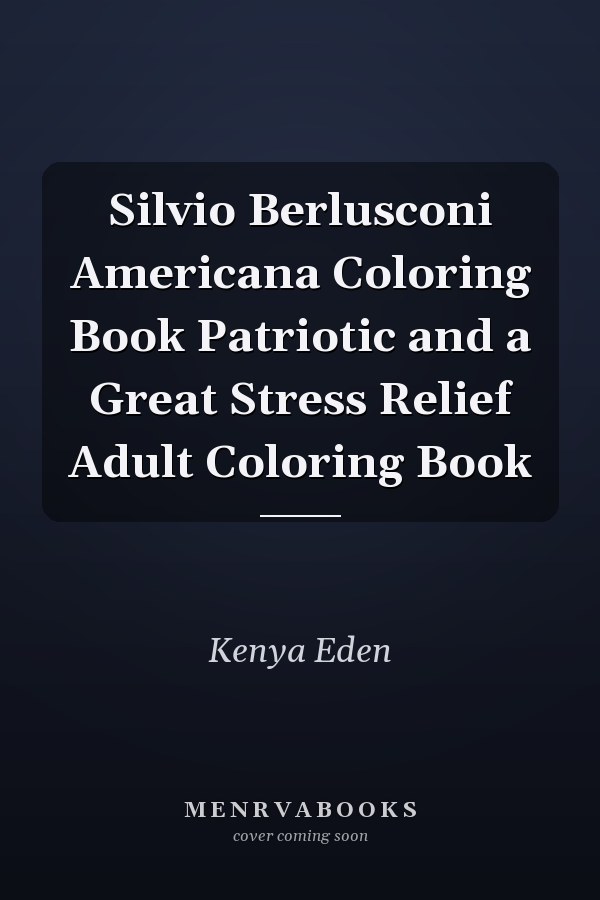 Silvio Berlusconi Americana Coloring Book Patriotic and a Great Stress Relief Adult Coloring Book