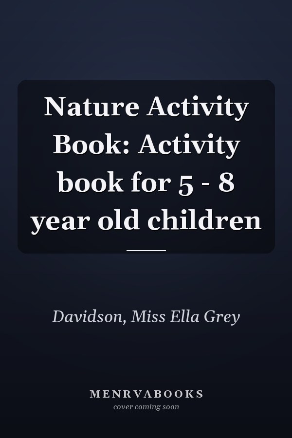 Nature Activity Book: Activity book for 5 - 8 year old children