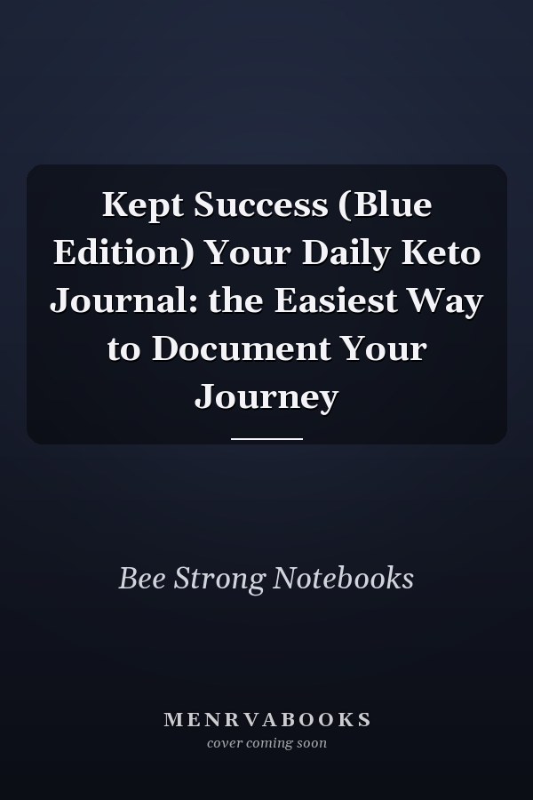 Kept Success (Blue Edition) Your Daily Keto Journal: the Easiest Way to Document Your Journey