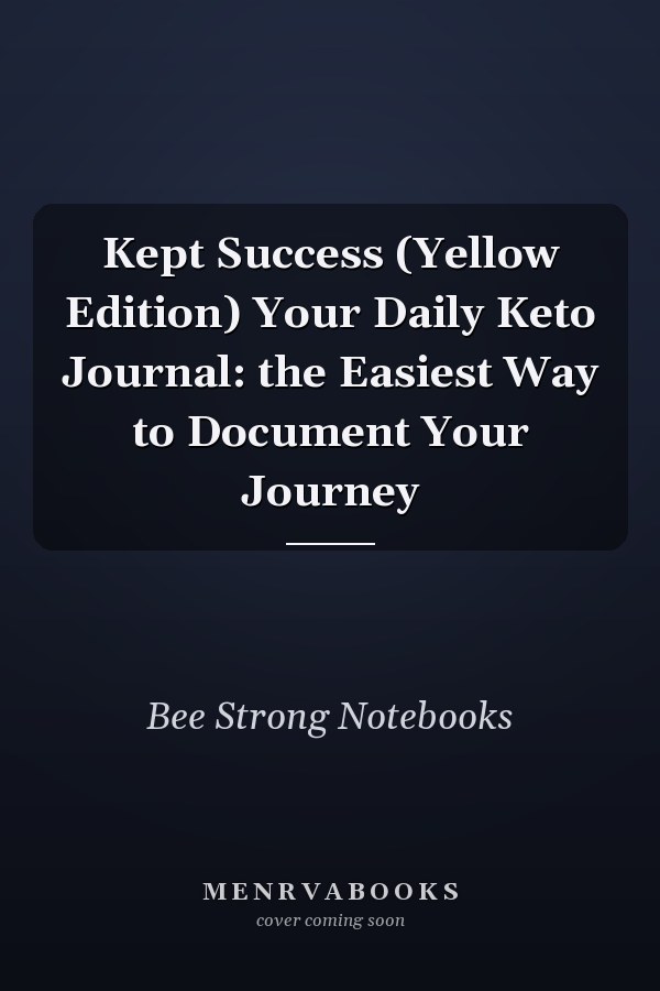 Kept Success (Yellow Edition) Your Daily Keto Journal: the Easiest Way to Document Your Journey