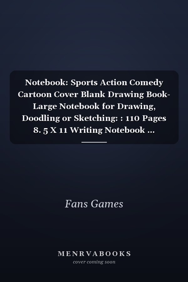 Notebook: Sports Action Comedy Cartoon Cover Blank Drawing Book- Large Notebook for Drawing, Doodling or Sketching: : 110 Pages 8. 5 X 11 Writing Notebook ... Planner, Diary, Journaling, Gratitude