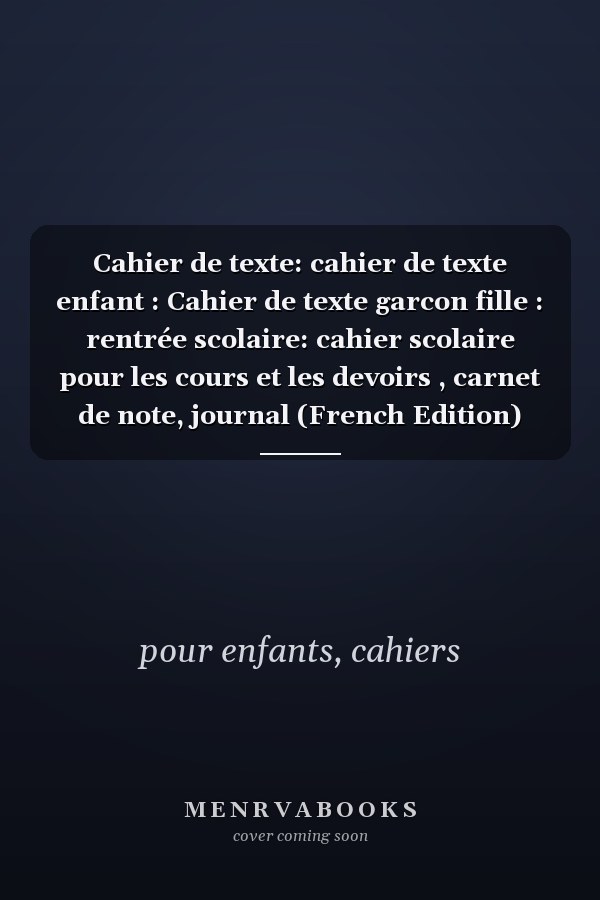 Cahier de texte: cahier de texte enfant : Cahier de texte garcon fille : rentrée scolaire: cahier scolaire pour les cours et les devoirs , carnet de note, journal (French Edition)