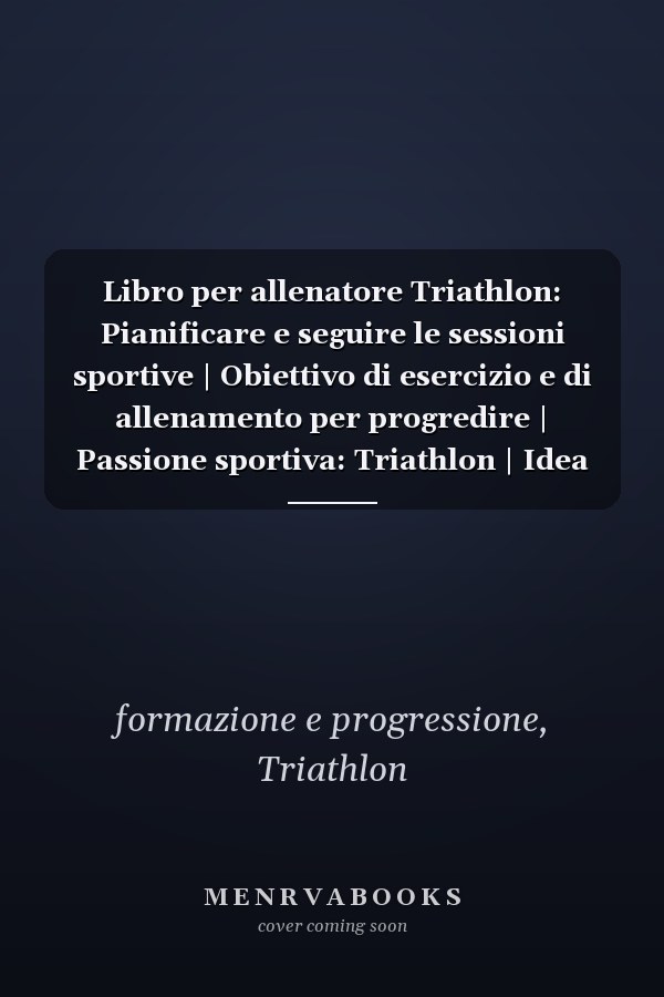 Libro per allenatore Triathlon: Pianificare e seguire le sessioni sportive | Obiettivo di esercizio e di allenamento per progredire | Passione sportiva: Triathlon | Idea regalo | (Italian Edition)