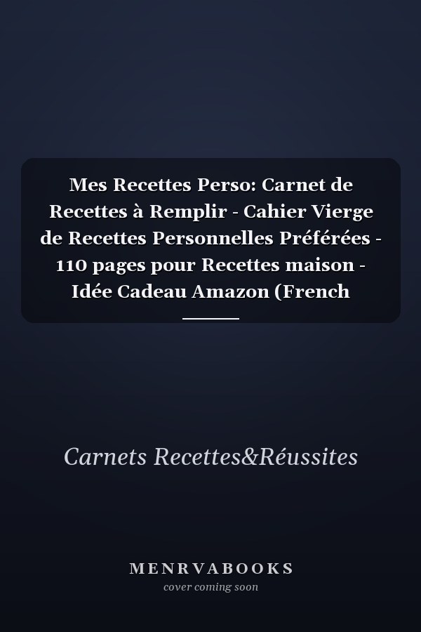 Mes Recettes Perso: Carnet de Recettes à Remplir - Cahier Vierge de Recettes Personnelles Préférées - 110 pages pour Recettes maison - Idée Cadeau Amazon (French Edition)