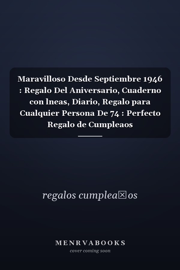 Maravilloso Desde Septiembre 1946 : Regalo Del Aniversario, Cuaderno con lneas, Diario, Regalo para Cualquier Persona De 74 : Perfecto Regalo de Cumpleaos