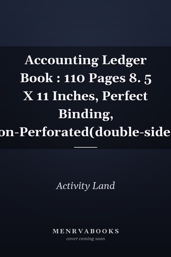 Accounting Ledger Book : 110 Pages 8. 5 X 11 Inches, Perfect Binding, Non-Perforated(double-sided)