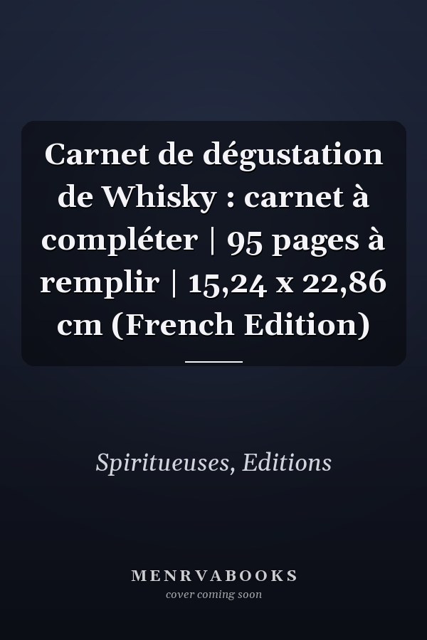 Carnet de dégustation de Whisky : carnet à compléter | 95 pages à remplir | 15,24 x 22,86 cm (French Edition)