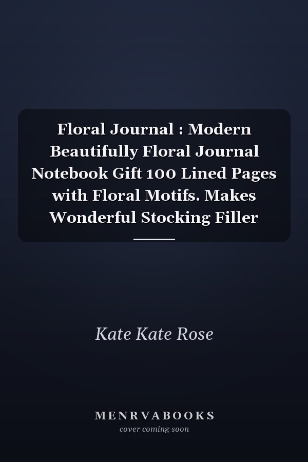 Floral Journal : Modern Beautifully Floral Journal Notebook Gift 100 Lined Pages with Floral Motifs. Makes Wonderful Stocking Filler