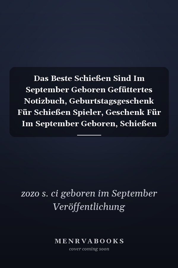 Das Beste Schießen Sind Im September Geboren Gefüttertes Notizbuch, Geburtstagsgeschenk Für Schießen Spieler, Geschenk Für Im September Geboren, Schießen Im September Geboren, 110 Seiten (6 X 9) Zoll