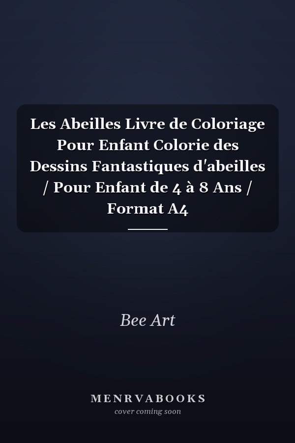 Les Abeilles Livre de Coloriage Pour Enfant Colorie des Dessins Fantastiques d'abeilles / Pour Enfant de 4 à 8 Ans / Format A4